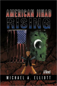 Title: American Jihad Rising, Author: Michael A Elliott