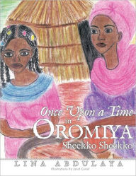 Title: Once Upon a Time in Oromiya: Sheekko Sheekoo, Author: Lina Abdulaya