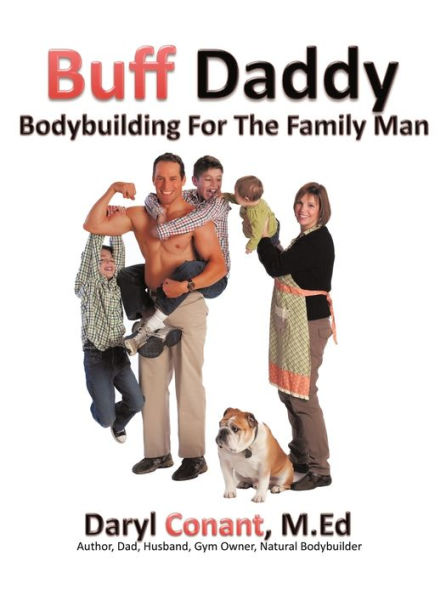 Buff Daddy: Bodybuilding For The Family Man