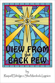 Title: View From the Back Pew, Author: Raquel Eldridge & Sha Murdock-Lognion