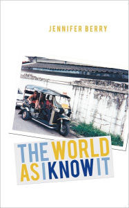 Title: THE WORLD AS I KNOW IT, Author: JENNIFER BERRY