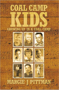 Title: Coal Camp Kids: Growing Up In A Coal Camp, Author: Margie J Pittman