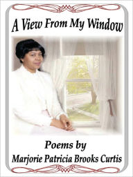 Title: A View From My Window, Author: Marjorie Patricia Brooks Curtis