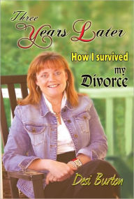 Title: Three Years Later: How I Survived My Divorce, Author: Desi Burton