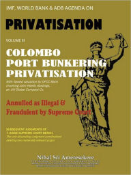 Title: IMF, World Bank & ADB Agenda: Colombo Port Bunkering Privatisation, Author: Nihal Sri Ameresekere