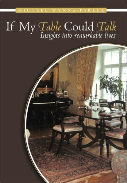 If My Table Could Talk: Insights Into Remarkable Lives