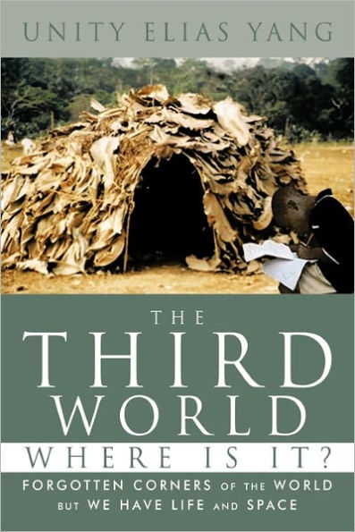 The Third World Where Is It?: Forgotten Corners of the World But We Have Life and Space