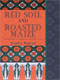 Title: Red Soil and Roasted Maize: Selected Essays and Articles on Contemporary Kenya, Author: Rasna Warah