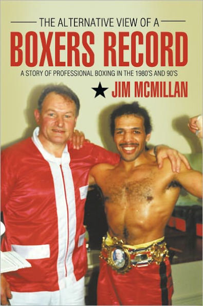 The Alternative View of a Boxers Record: A Story of Professional Boxing in the 1980'S and 90'S