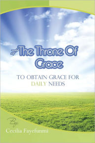 Title: At the Throne of Grace: To Obtain Grace for Daily Needs., Author: Cecilia Fayefunmi