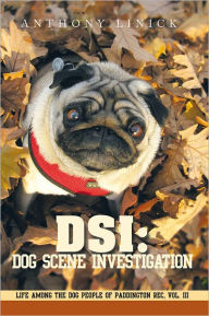 Title: Dsi: Dog Scene Investigation: Life Among the Dog People of Paddington Rec, Vol. Iii, Author: Anthony Linick