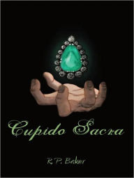 Title: Cupido Sacra, Author: R P Baker