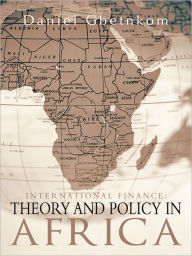 Title: INTERNATIONAL FINANCE: THEORY AND POLICY IN AFRICA, Author: Daniel Gbetnkom