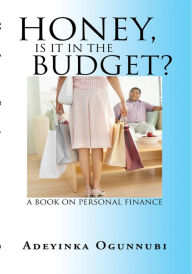 Title: Honey, Is it in the Budget?: A book on Personal Finance, Author: Adeyinka Ogunnubi