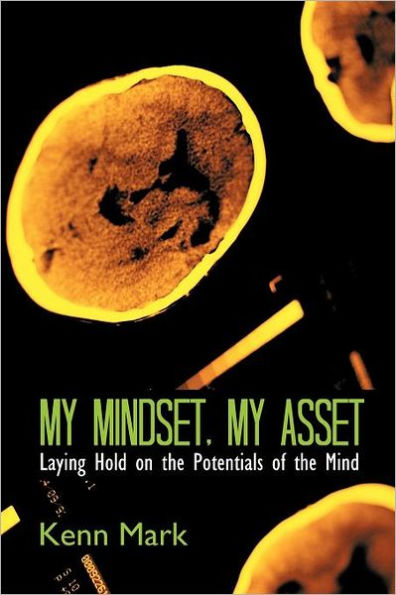 My Mindset, My Asset: Laying Hold on the Potentials of the Mind