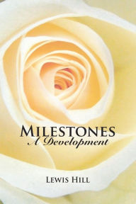 Title: Milestones: A Development, Author: Lewis Hill