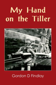 Title: My Hand on the Tiller, Author: Gordon D Findlay