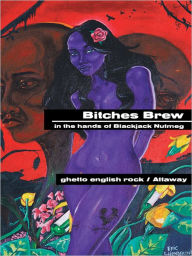 Title: Bitches Brew: in the hands of Blackjack Nutmeg, Author: ghetto english rock / Attaway