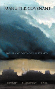 Title: Manuitius Covenant: The Life and Death of Planet Earth, Author: R. Handley
