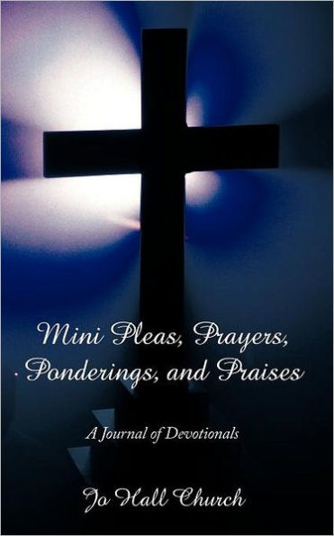 Mini Pleas, Prayers, Ponderings, and Praises: A Journal of Devotionals