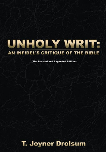 UNHOLY WRIT:: AN INFIDEL'S CRITIQUE OF THE BIBLE