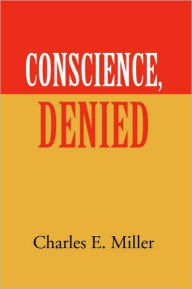 Title: Conscience, Denied, Author: Charles E. Miller