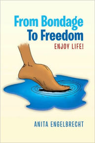 Title: From Bondage To Freedom: Enjoy life!, Author: Anita Engelbrecht