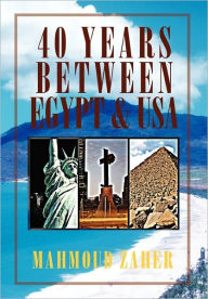 Title: 40 Years Between Egypt & USA, Author: Mahmoud Zaher