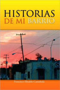 Title: HISTORIAS DE MI BARRIO, Author: Francisco Elizalde-Castañeda