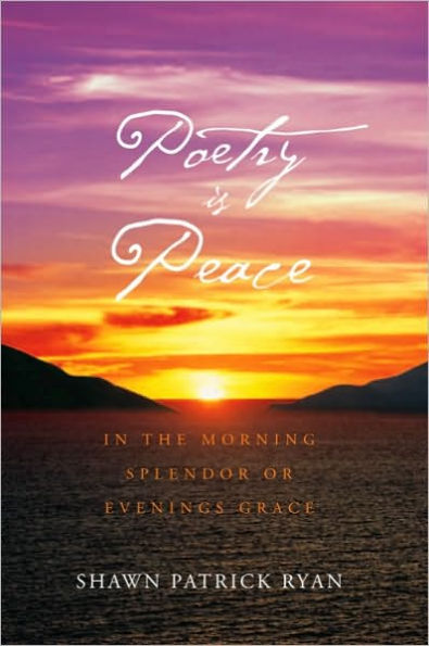 POETRY IS PEACE: IN THE MORNING SPLENDOR OR EVENINGS GRACE