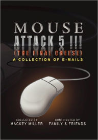 Title: Mouse Attack 5!!! (The Final Cheese), Author: Mackey Miller