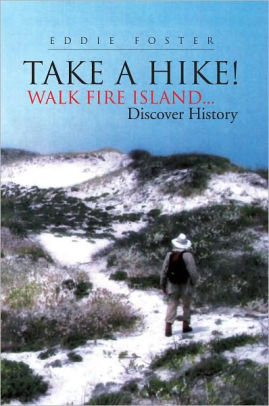 Take A Hike!: Walk Fire Island...Discover History