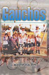 Title: Gauchos, Author: G Wayne Hacker