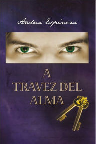 Title: A Travez del Alma, Author: Andrea Espinoza