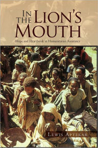 Title: In the Lion's Mouth: Hope and Heartbreak in Humanitarian Assistance, Author: Lewis Aptekar