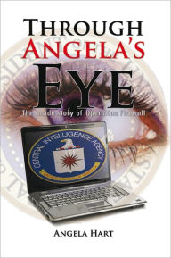 Title: Through Angela's Eye: The inside story of Operation Firewall, Author: Angela Hart