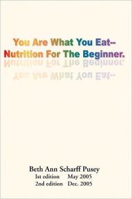 Title: You are What you Eat: Nutrition for the Beginner, Author: Beth Ann Scharff Pusey