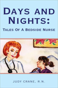 Title: Days and Nights: Tales Of A Bedside Nurse, Author: Judy Crane