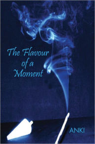 Title: The Flavour of a Moment, Author: ANKI