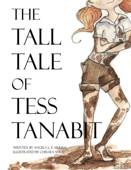 The Tall Tale Of Tess Tanabit By Angela L E Mulka Chelsea Ames