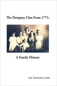 Title: The Dempsey Clan From 1771: A Family History, Author: Joe Dempsey Kale