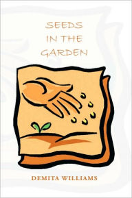 Title: Seeds In The Garden, Author: Demita Williams