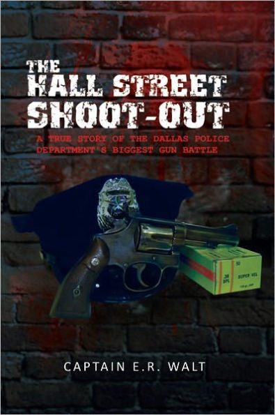 The Hall Street Shoot-Out: A True Story Of The Dallas Police Department's Biggest Gun Battle