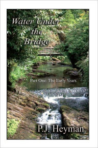 Title: Water Under The Bridge: Part One: The Early Years, Author: Pamela Jean Heyman