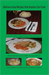 Title: Delicious Easy Recipes that Anyone Can Cook, Author: Paul Butkevich