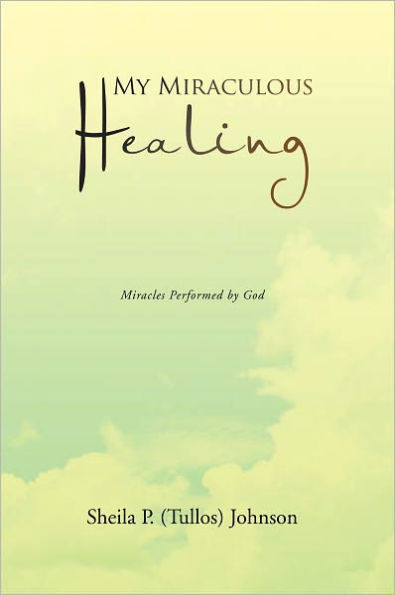 My Miraculous Healing: Miracles Performed by God