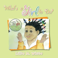 Title: What's a Girl to Do?, Author: Lillie M White