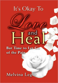 Title: It's Okay To Love and Heal, Author: Melvina Leger