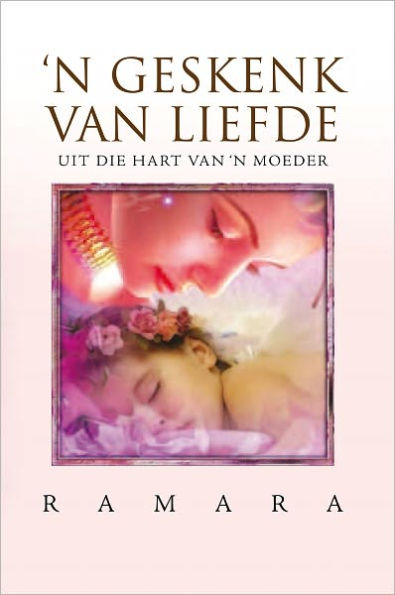 'N GESKENK VAN LIEFDE: UIT DIE HART VAN 'N MOEDER