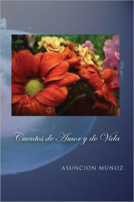 Title: Cuentos de Amor y de Vida, Author: Asuncion Munoz